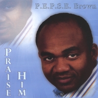 Pepse Brown : Praise Him