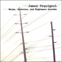 James Pequignot : Whims, Reveries, and Nightmare Sorrows