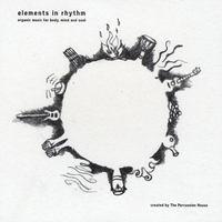 The Percussion House : Elements in Rhythm : Organic Music for Body, Mind and Soul