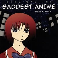 PERCY SHAW: Ours Was The Saddest Anime