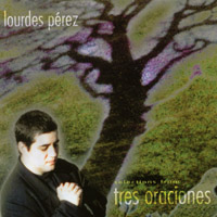 Lourdes Perez : Selections from Tres Oraciones