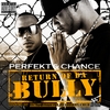 PERFEKT & CHANCE: Return of Da Bully