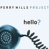 Perry Mills Project: Hello?