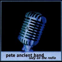 PETE ANCIENT BAND: Lady On The Radio