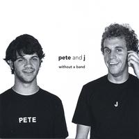 PETE AND J: Without A Band