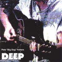 PETE 'BIG DOG' FETTERS: Deep