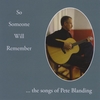 PETE BLANDING: So Someone Will Remember