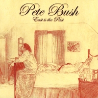 Pete Bush : East Is The Past