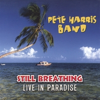 Pete Harris Band : Still Breathing (Live in Paradise)