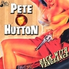 PETE HUTTON: Back With Vegeance