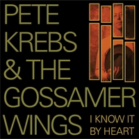 Pete Krebs And The Gossamer Wings : I Know It By Heart