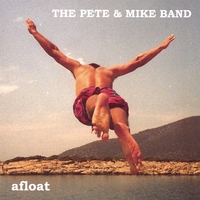 THE PETE AND MIKE BAND: Afloat