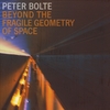 PETER BOLTE: Beyond The Fragile Geometry Of Space