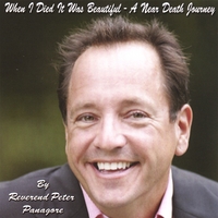 REVEREND PETER B. PANAGORE: When I Died It Was Beautiful: A Near Death Journey