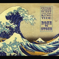 Peter Joseph Burtt and the Kingtide: Bone to Stone