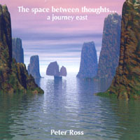 Peter Ross : The Space Between Thoughts...a journey east
