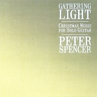 Peter Spencer : Gathering Light: Christmas Music for Solo Guitar