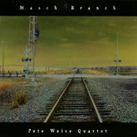 Pete Weise Quartet : Masch Branch