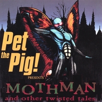 Pet The Pig! : Mothman And Other Twisted Tales