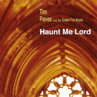 Tim Pevec and the Green Fire Music : Haunt Me Lord