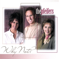 THE PFEIFERS: Why Not?