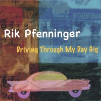 RIK PFENNINGER: Driving Through My Day Gig