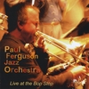 PAUL FERGUSON JAZZ ORCHESTRA: Live At The Bop Stop