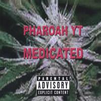 PHAROAH YT: Medicated