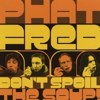Phat Fred : Don't Spoil The Soup!