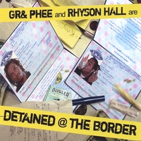 Gr& Phee and Rhyson Hall : Detained @ The Border