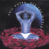 PHIL DUTRA: See The World