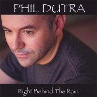 PHIL DUTRA: Right Behind The Rain