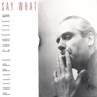 Philippe Chrétien : Say What