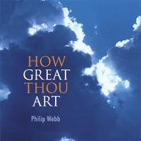 Philip Webb : How Great Thou Art