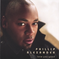 Phillip Alexander : Love You Good