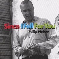 Phillip Nelson : Since I Fell For You
