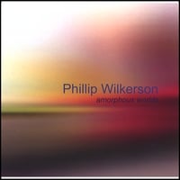 Phillip Wilkerson : Amorphous Worlds