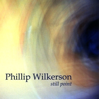 Phillip Wilkerson : Still Point