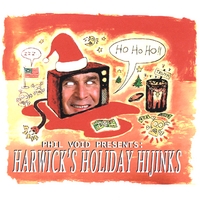 Phil Void Presents : Harwick's Holiday Hijinks