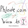PHLOIDE: Worm As I
