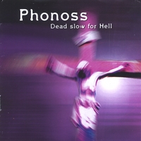 PHONOSS: Dead Slow For Hell