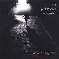 THE PICKPOCKET ENSEMBLE: If I Were A Highway