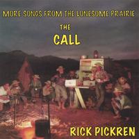 RICK PICKREN: The Call: More Songs From The Lonesome Prairie