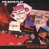 PIE BOYS FLAT: Uproot the Island