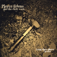 Pierce Edens and the Dirty Work : Long Days Above Ground