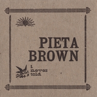 I Never Told lyrics Pieta Brown