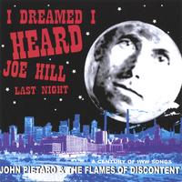 John Pietaro & the Flames of Discontent : I Dreamed I Heard Joe Hill Last Night...A Century of IWW Song
