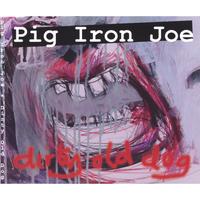 Pig Iron Joe : Dirty Old Dog