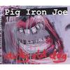 PIG IRON JOE: Dirty Old Dog