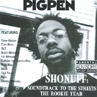 PigPen : SHONUFF: Soundtrack To The Streets, The Rookie Year